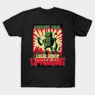 Support your local Robot uprising T-Shirt